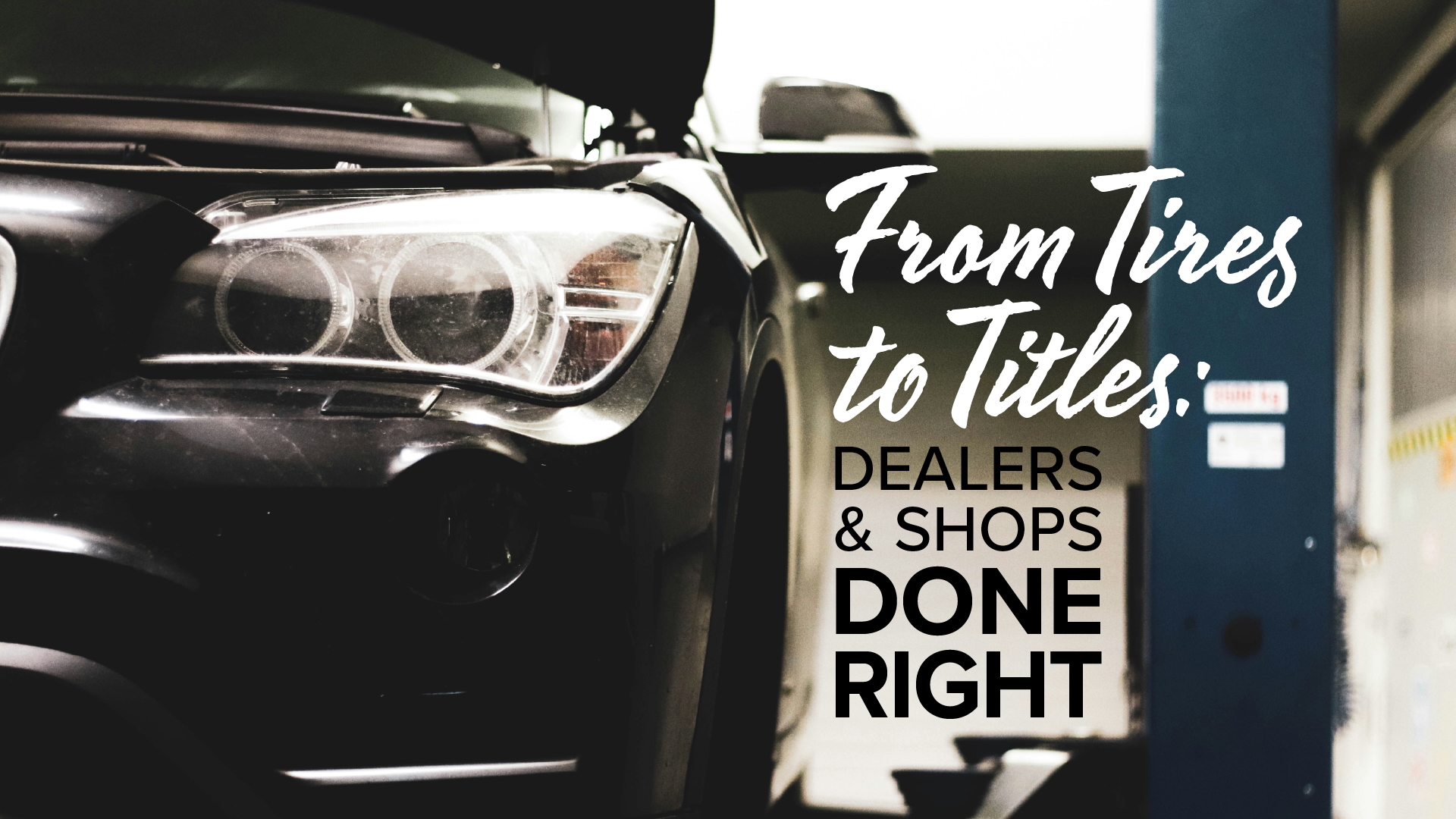 From Tires to Titles: Dealers & Shops Done Right